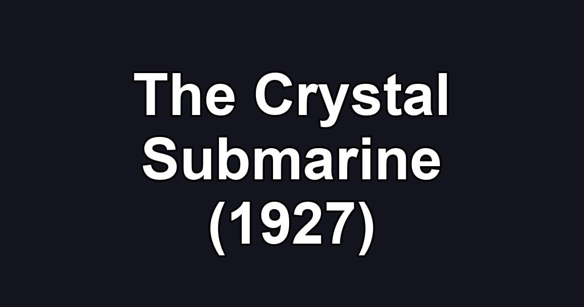The Crystal Submarine (1927)