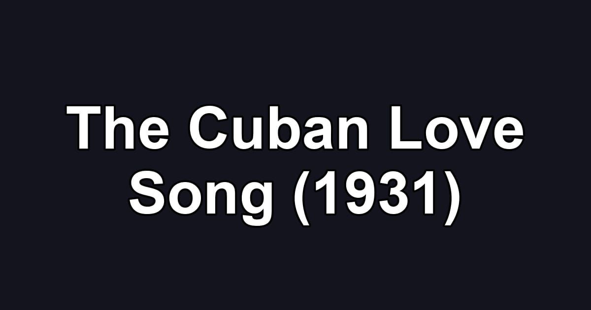 The Cuban Love Song (1931)