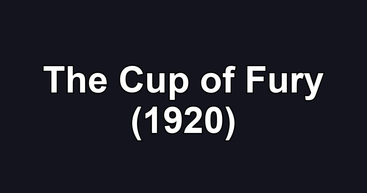 The Cup of Fury (1920)