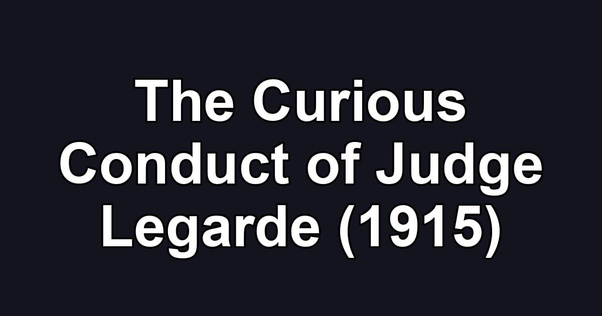 The Curious Conduct of Judge Legarde (1915)