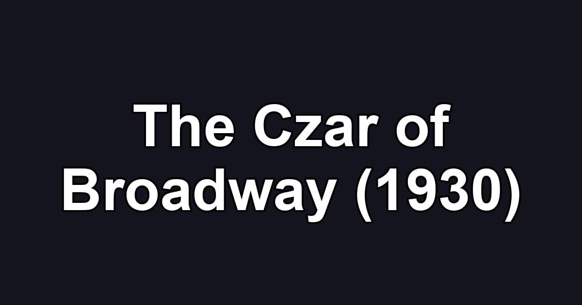 The Czar of Broadway (1930)