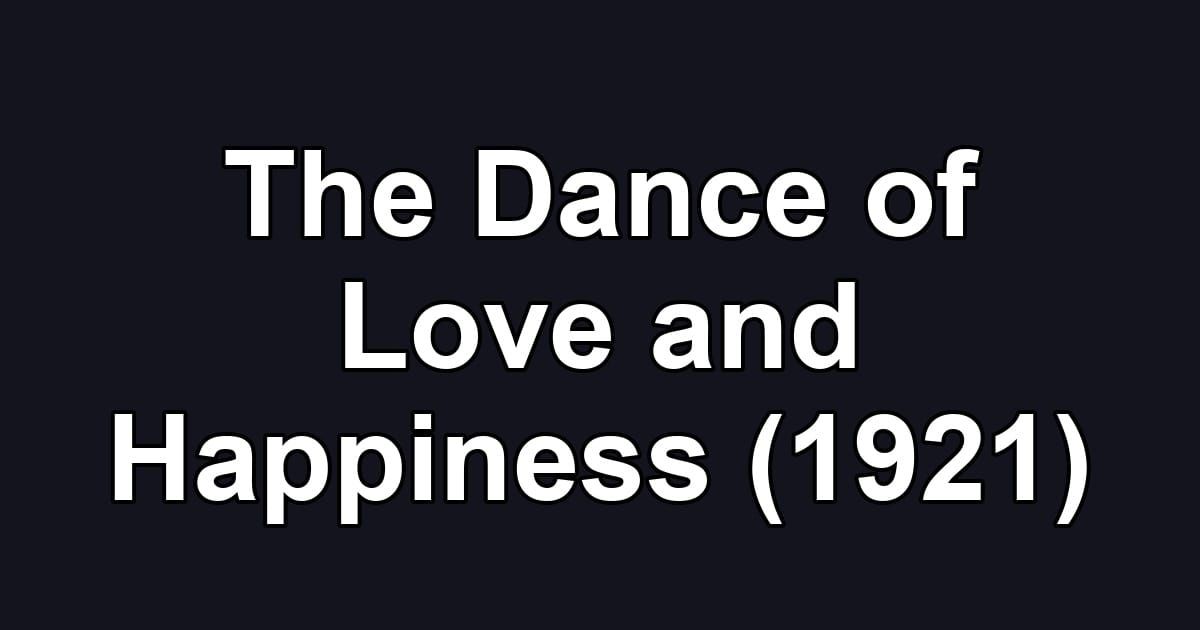The Dance of Love and Happiness (1921)