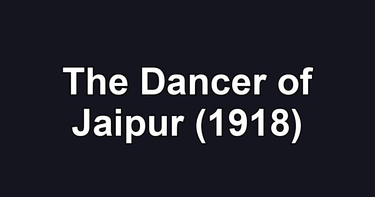 The Dancer of Jaipur (1918)