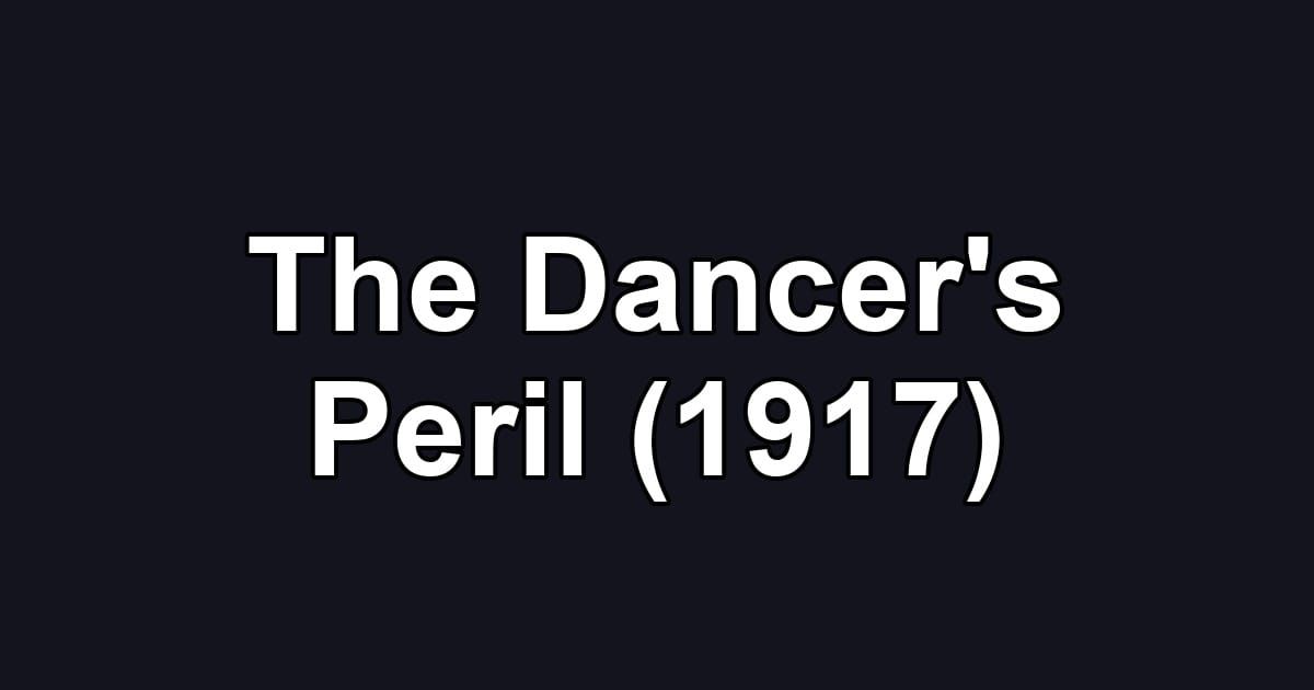 The Dancer's Peril (1917)