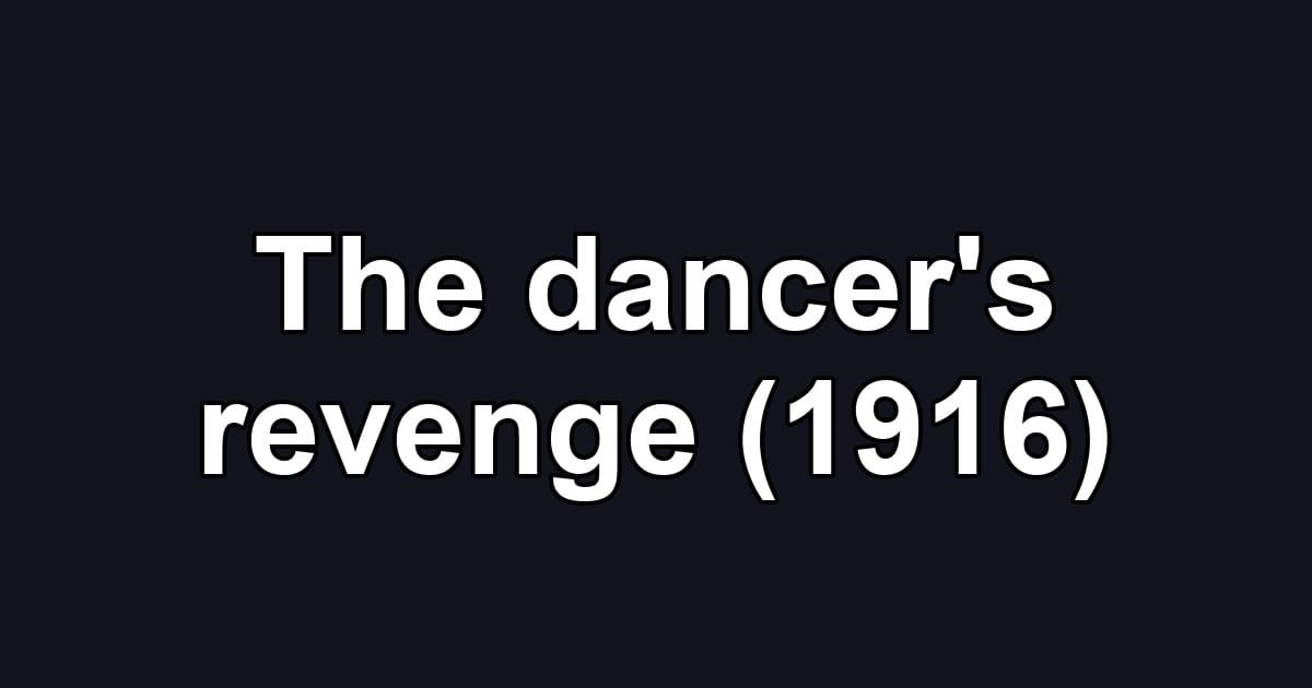 The dancer's revenge (1916)