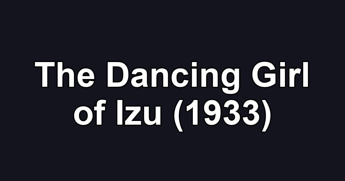 The Dancing Girl of Izu (1933)