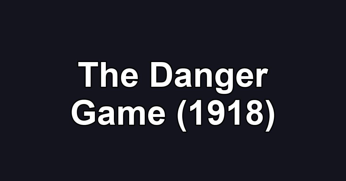 The Danger Game (1918)