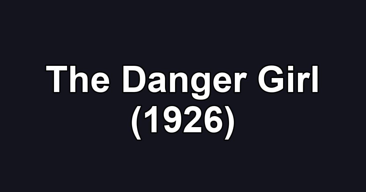 The Danger Girl (1926)