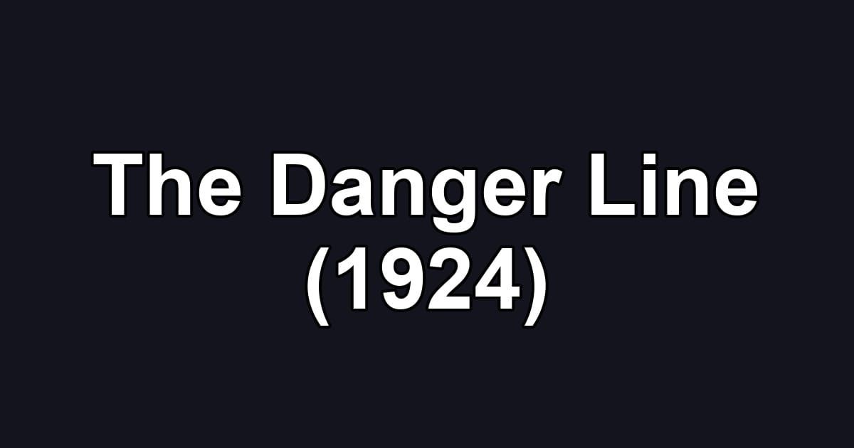 The Danger Line (1924)