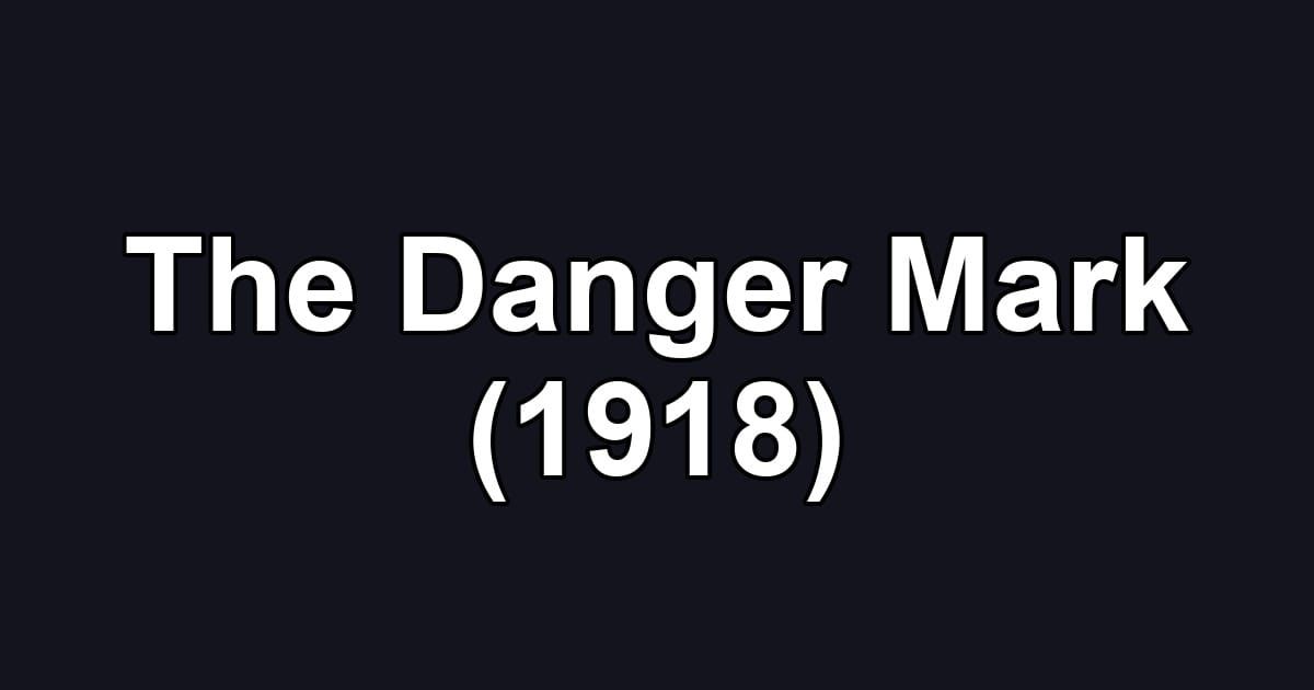 The Danger Mark (1918)