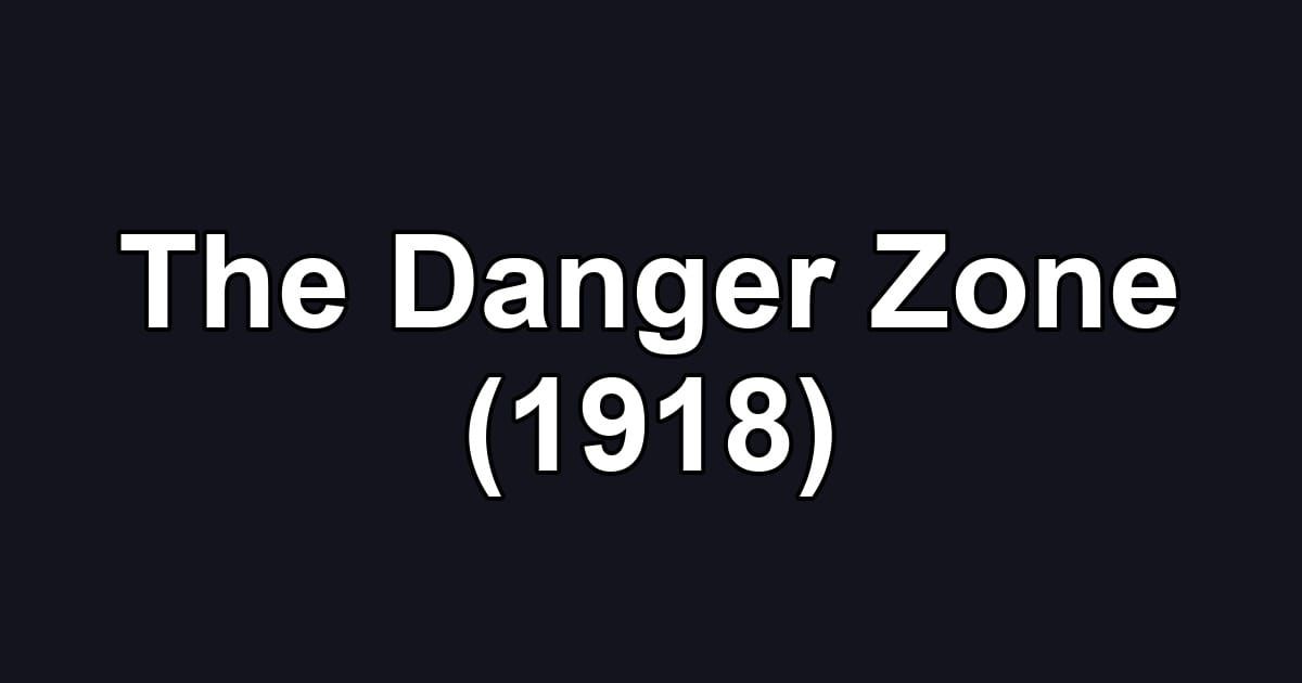The Danger Zone (1918)