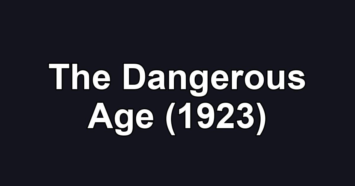 The Dangerous Age (1923)