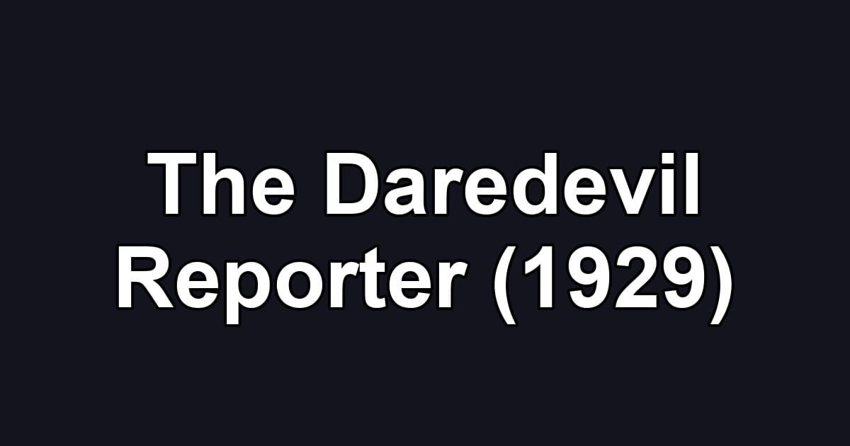 The Daredevil Reporter (1929)