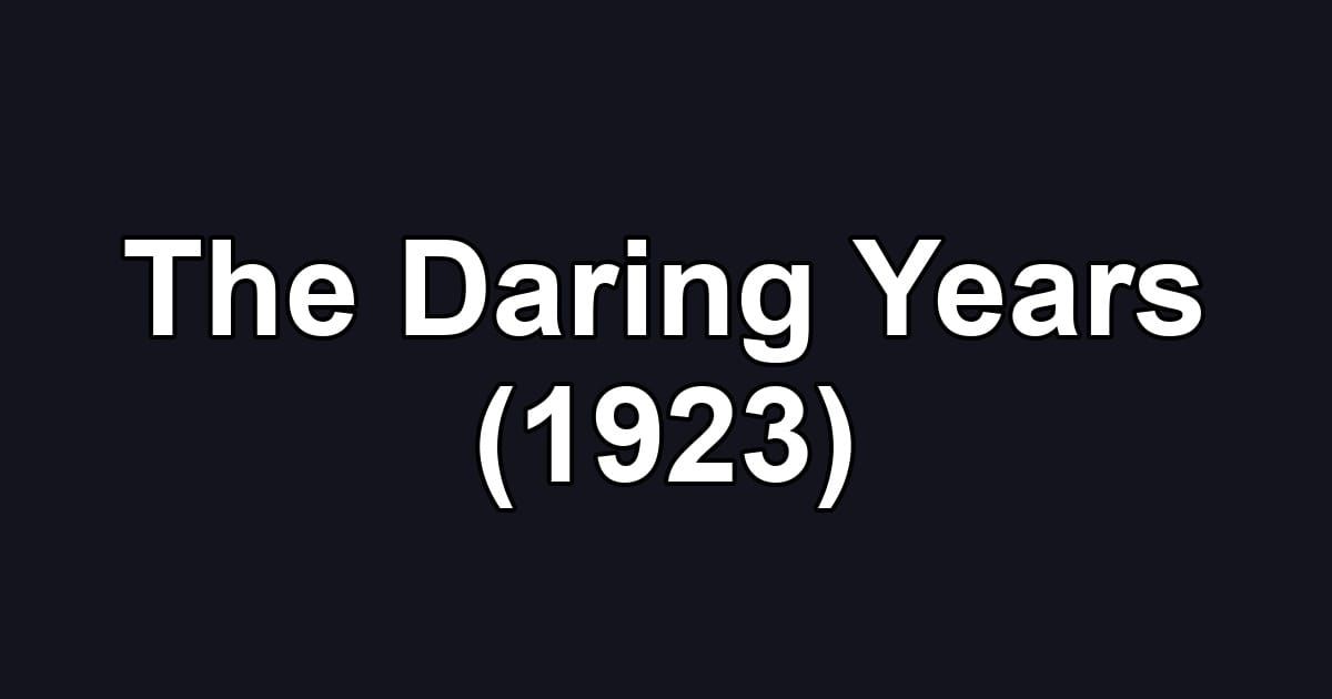 The Daring Years (1923)