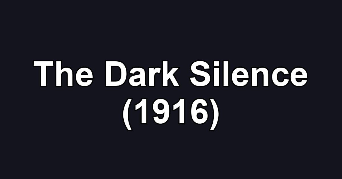 The Dark Silence (1916)