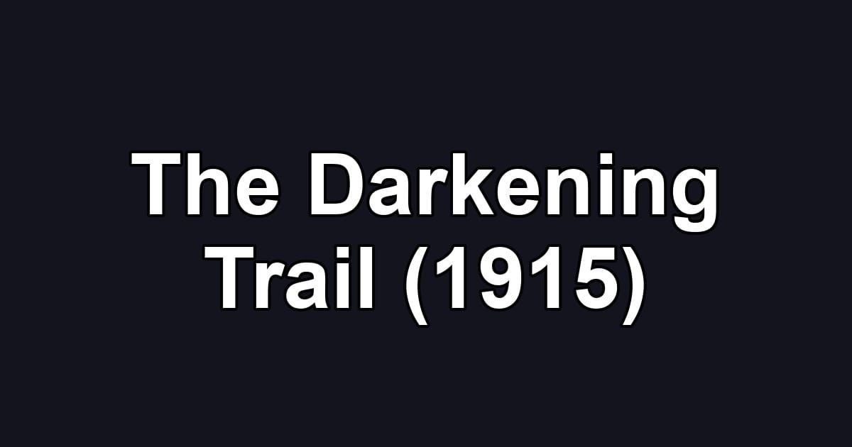 The Darkening Trail (1915)
