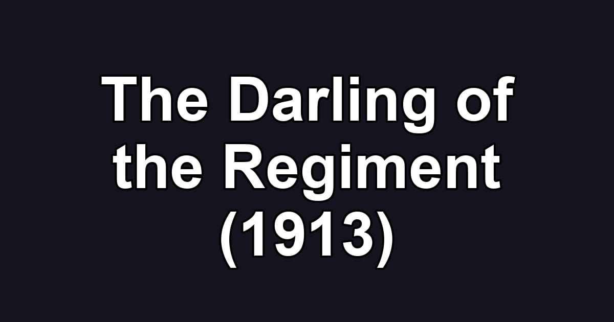 The Darling of the Regiment (1913)