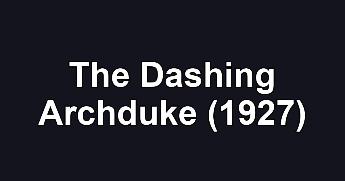 The Dashing Archduke (1927)