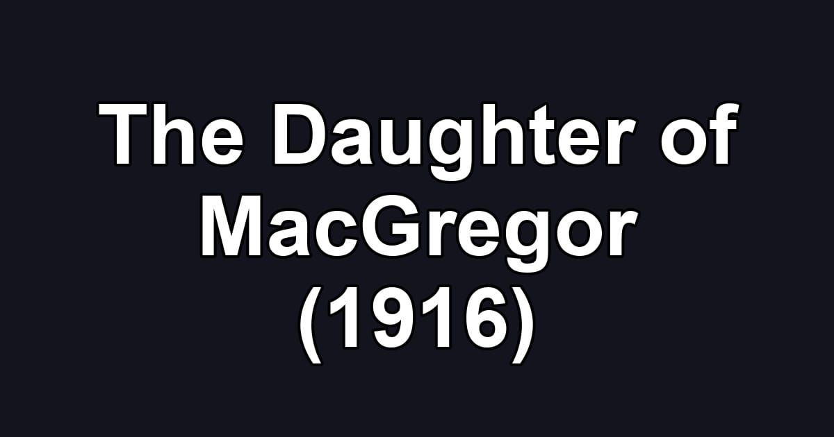 The Daughter of MacGregor (1916)