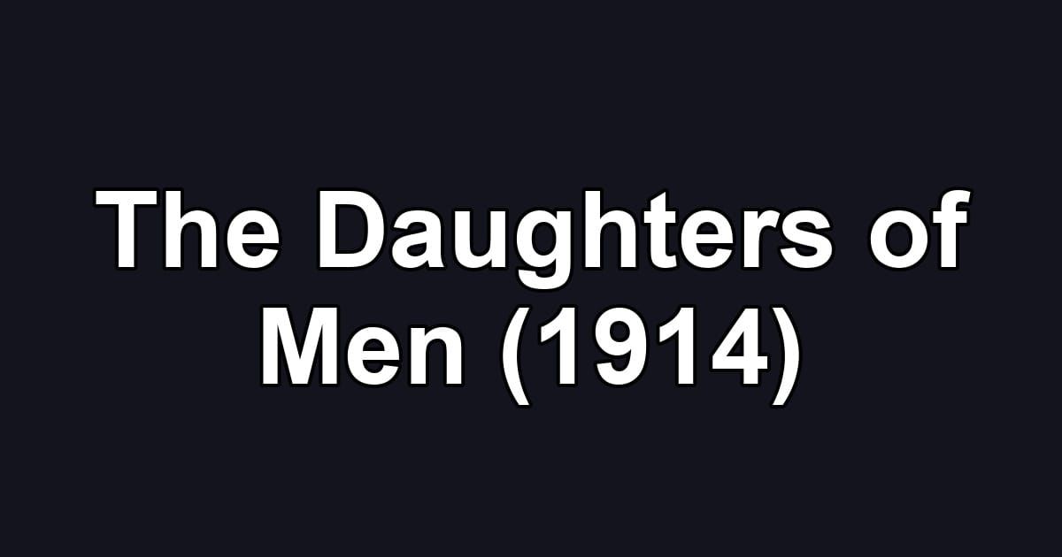 The Daughters of Men (1914)