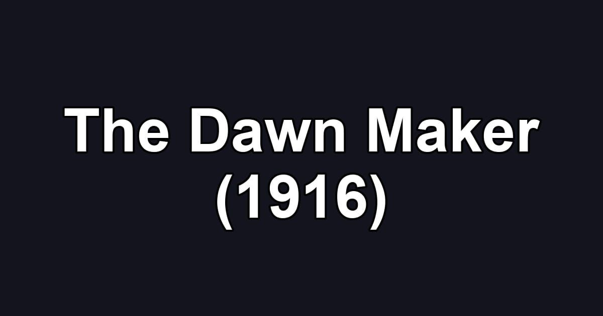 The Dawn Maker (1916)