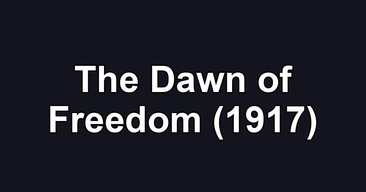 The Dawn of Freedom (1917)