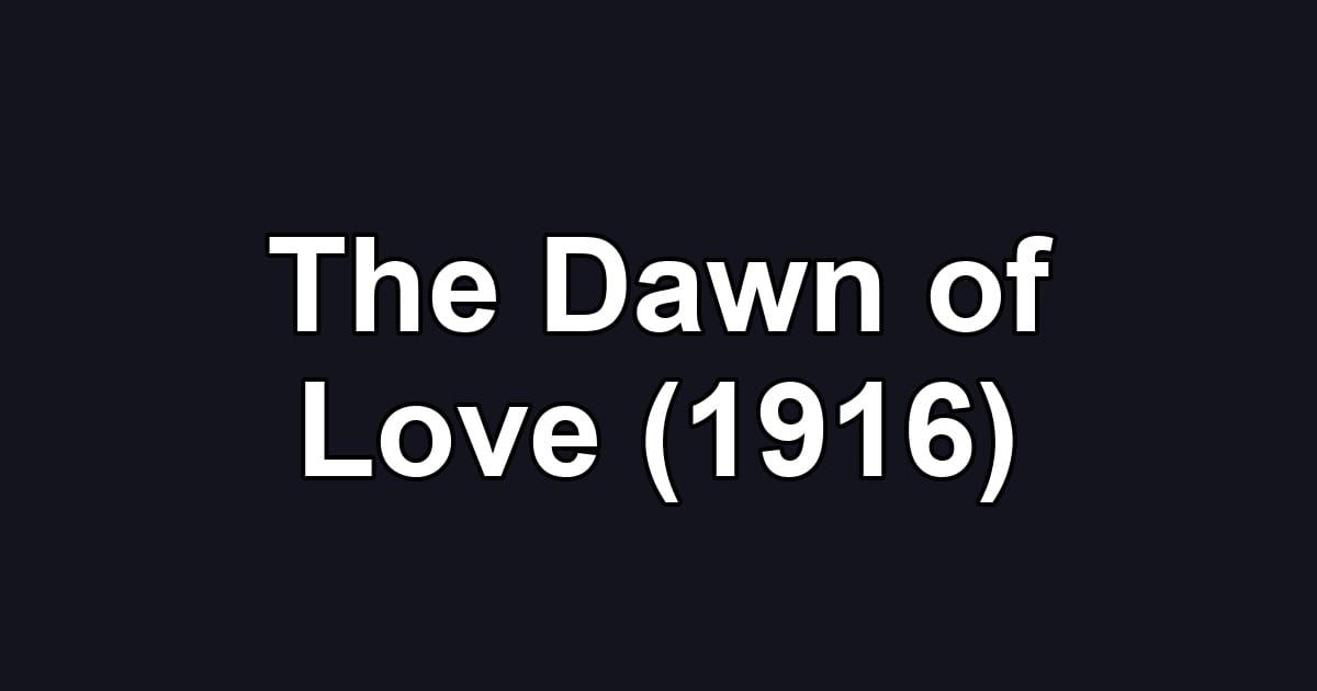The Dawn of Love (1916)