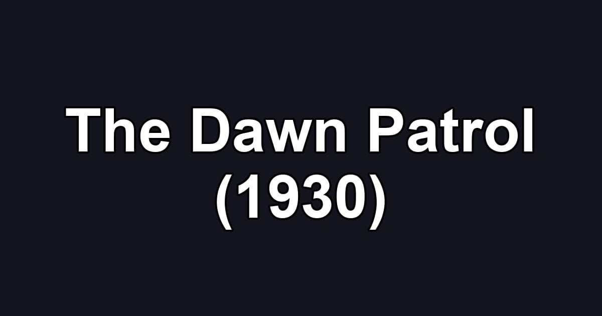 The Dawn Patrol (1930)