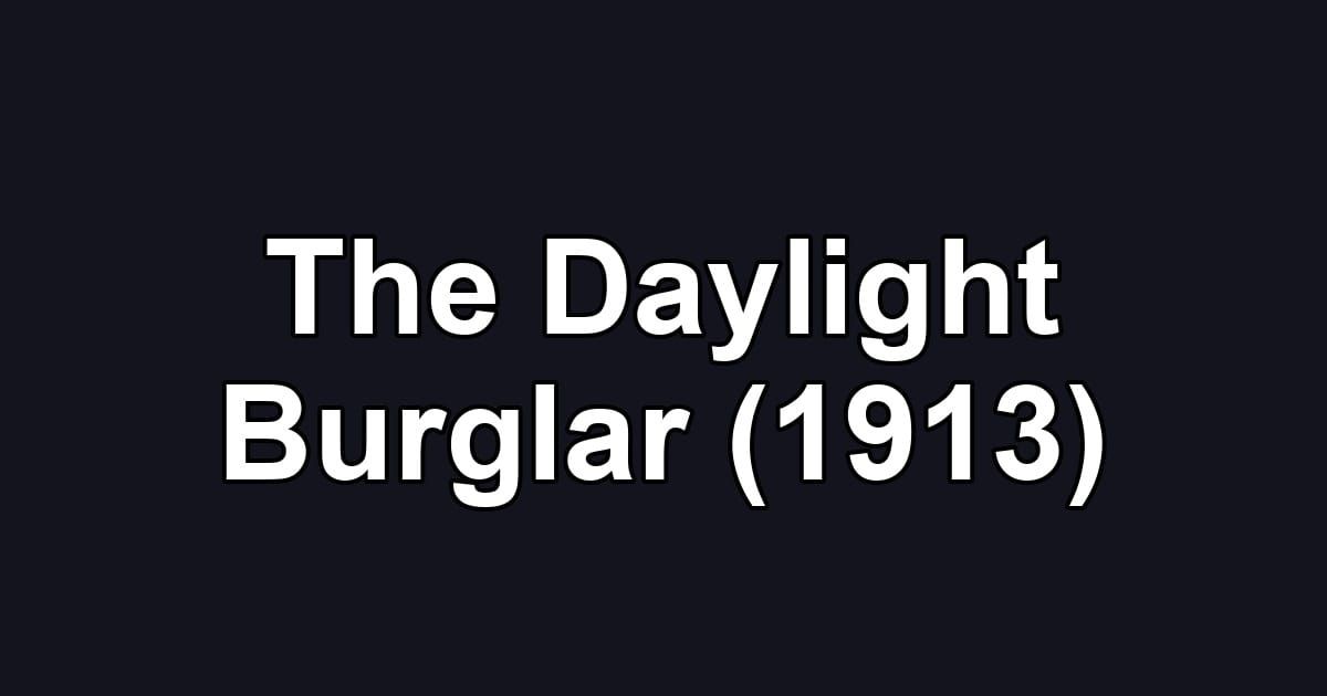 The Daylight Burglar (1913)