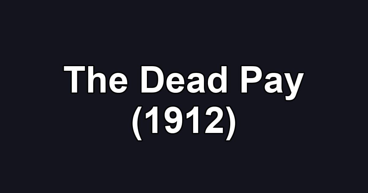 The Dead Pay (1912)