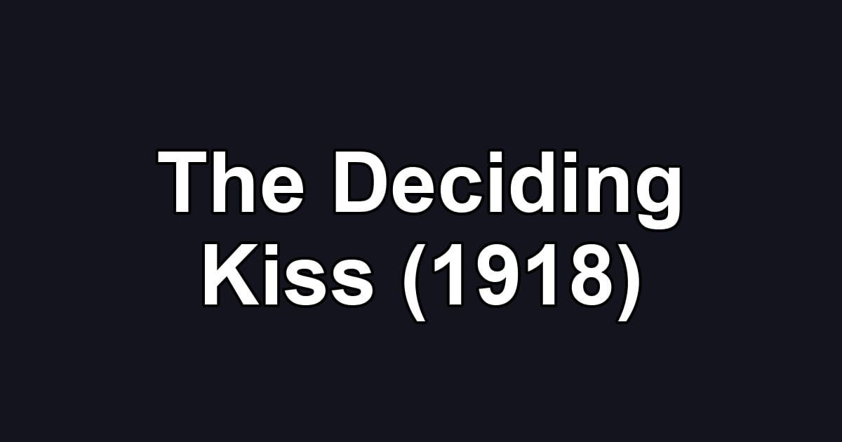 The Deciding Kiss (1918)