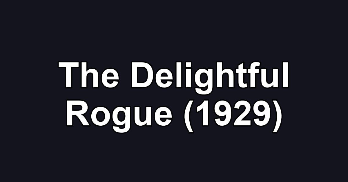 The Delightful Rogue (1929)