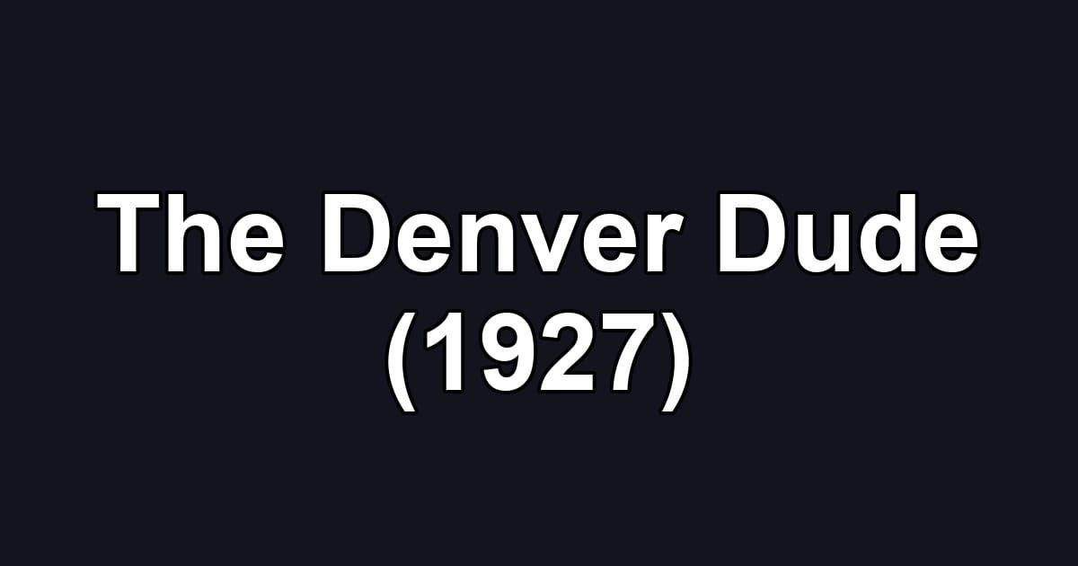 The Denver Dude (1927)