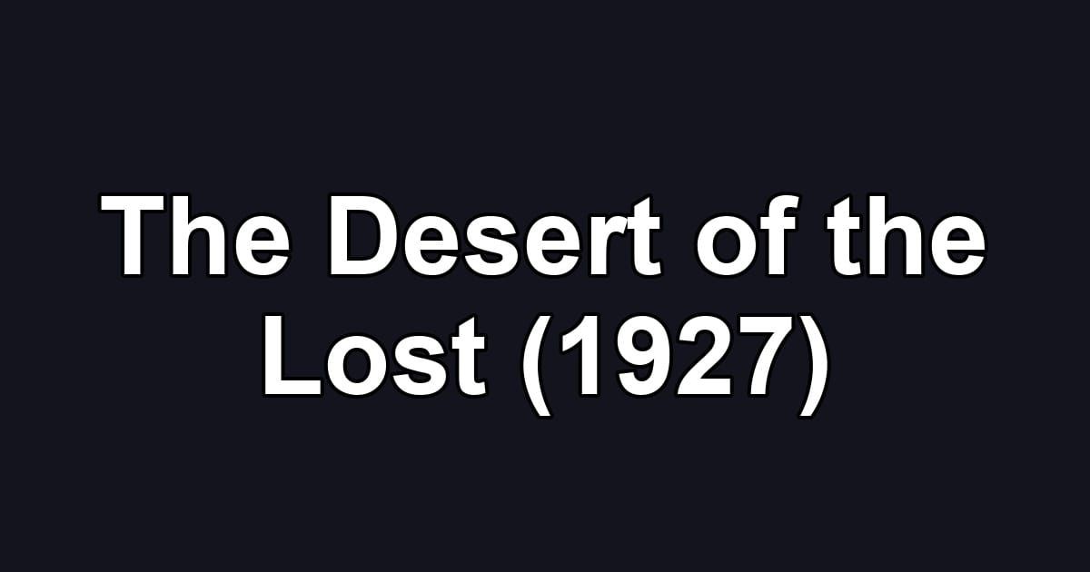 The Desert of the Lost (1927)