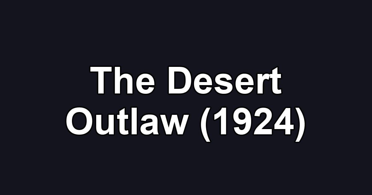 The Desert Outlaw (1924)