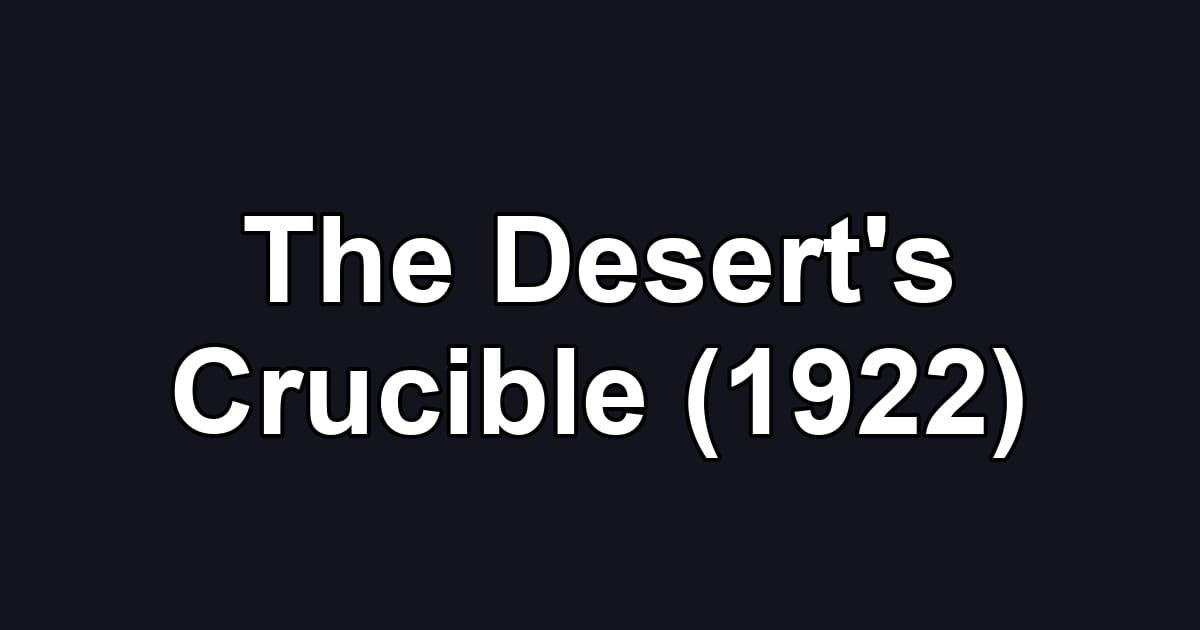 The Desert's Crucible (1922)