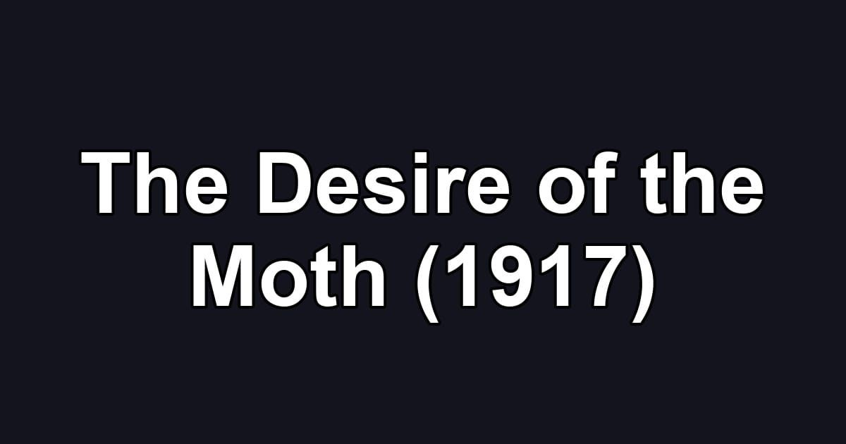 The Desire of the Moth (1917)