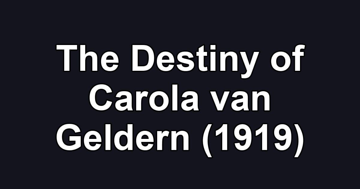 The Destiny of Carola van Geldern (1919)