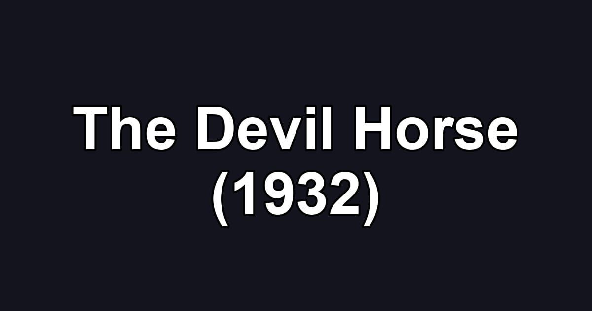 The Devil Horse (1932)