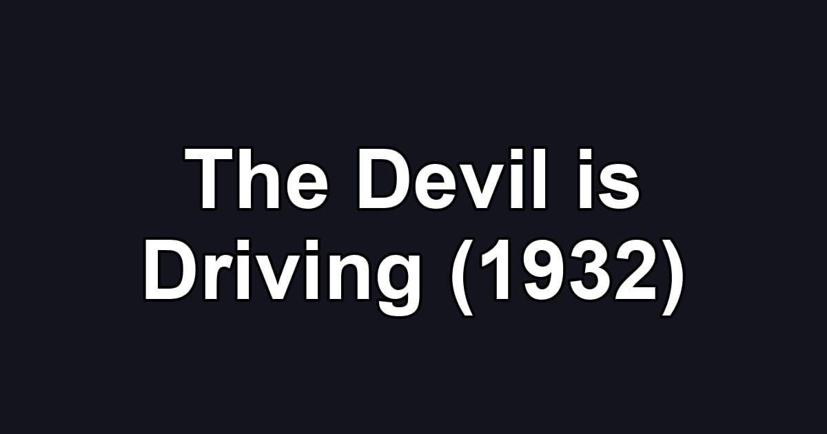 The Devil is Driving (1932)