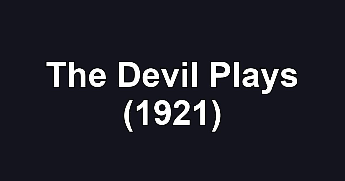 The Devil Plays (1921)