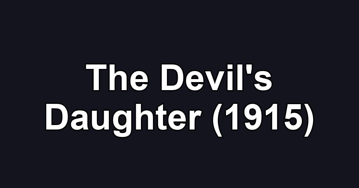 The Devil's Daughter (1915)