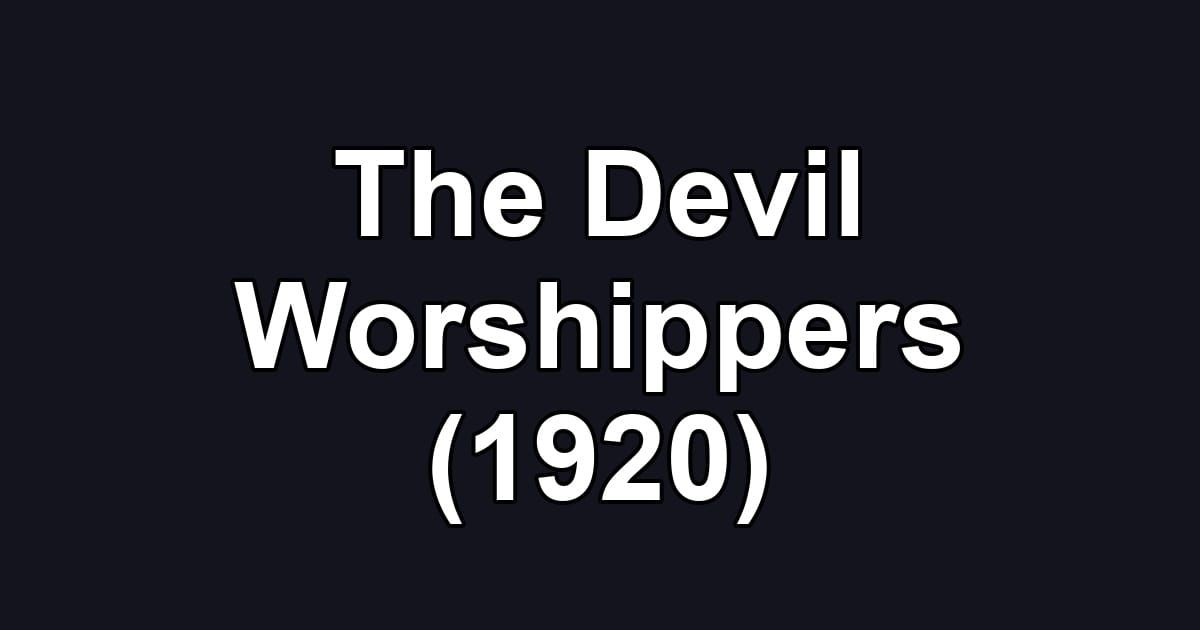 The Devil Worshippers (1920)