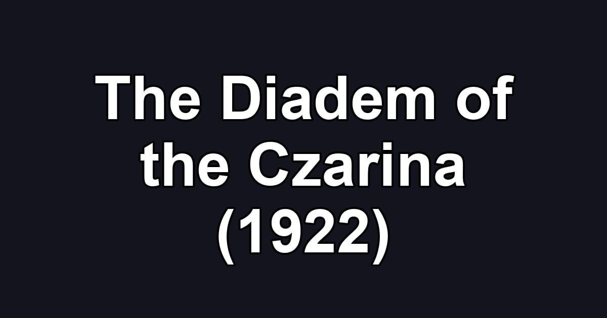 The Diadem of the Czarina (1922)