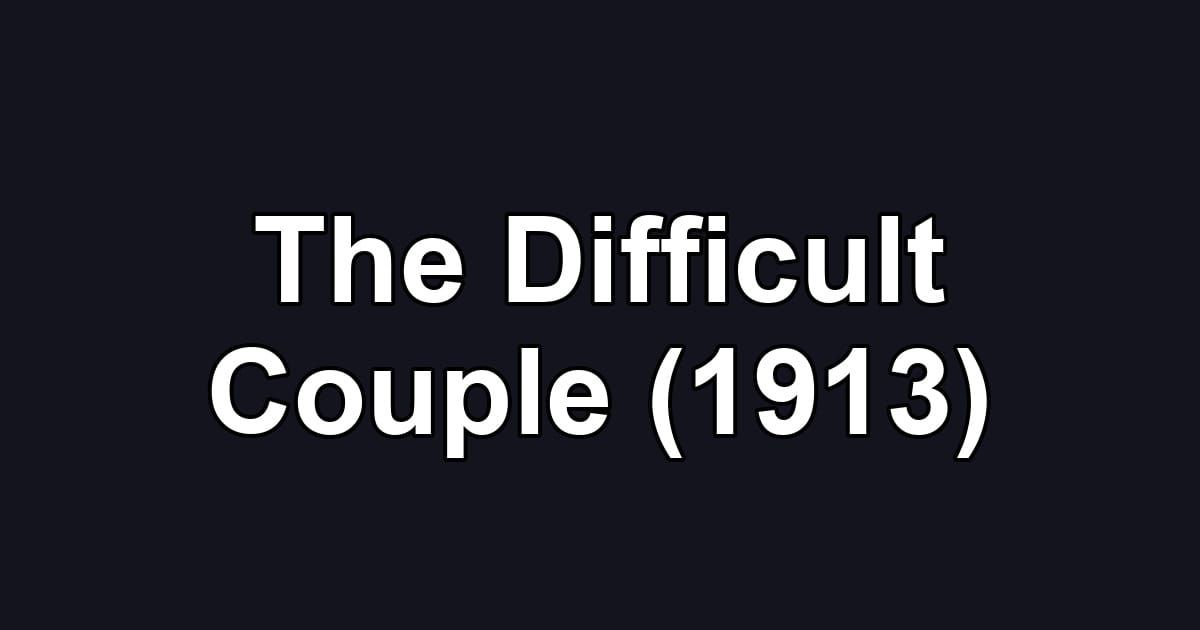The Difficult Couple (1913)