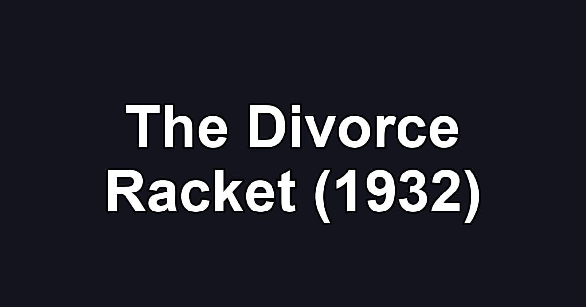 The Divorce Racket (1932)