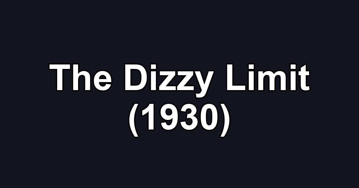 The Dizzy Limit (1930)