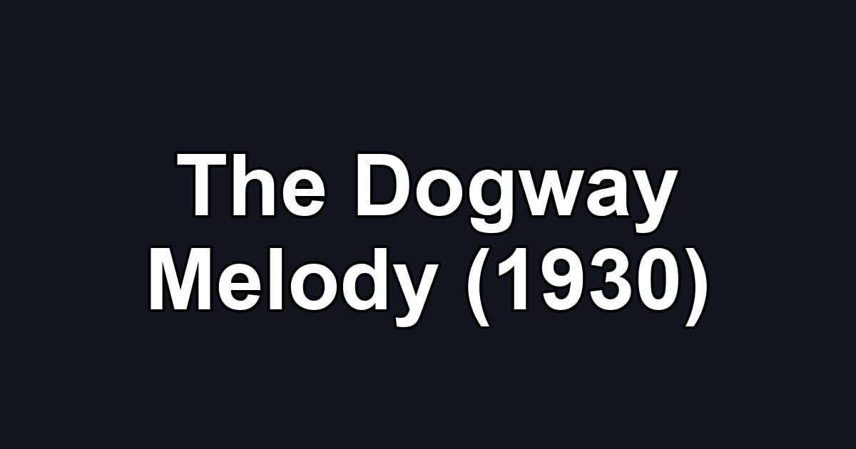 The Dogway Melody (1930)