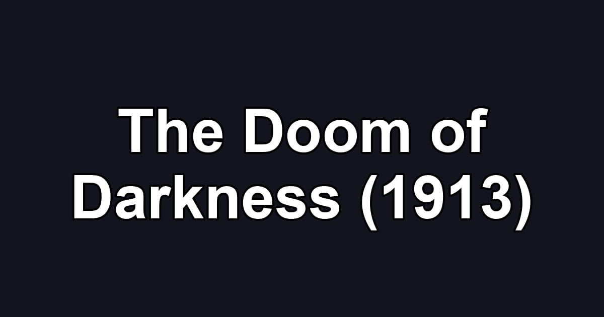 The Doom of Darkness (1913)