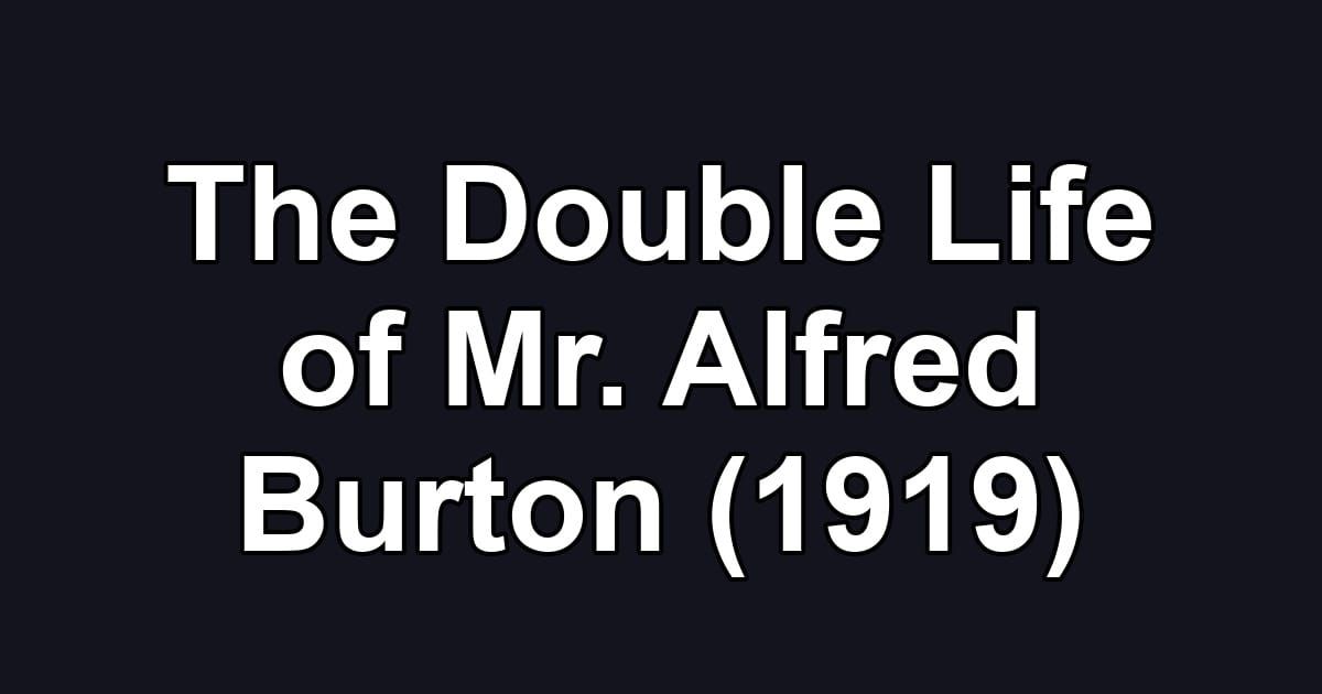 The Double Life of Mr. Alfred Burton (1919)